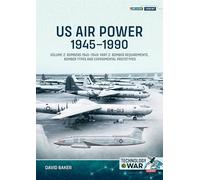 US Air Power, 1945-1990 Volume 2 Bombers 1945-1949: Part 2: Bomber Requirements, Bomber Types and Experimental Prototypes (Technology@War)
