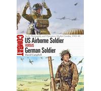 US Airborne Soldier vs German Soldier: Sicily, Normandy, and Operation Market Garden, 1943-44 (Combat)