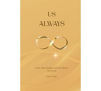 US ALWAYS: Love, Becoming, and the Space Between