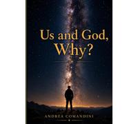 Us and God, Why?: Evidence for God's Existence Through Science, Archaeology, the Bible, and Noah's Flood