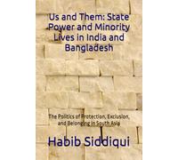 Us and Them: State Power and Minority Lives in India and Bangladesh: The Politics of Protection, Exclusion, and Belonging in South Asia