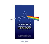 Us and Them: The Authorised Story of Hipgnosis: The visionary artists behind Pink Floyd and more...