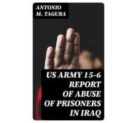 Us Army 15-6 Report Of Abuse Of Prisoners In Iraq (ebook)