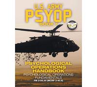 US Army PSYOP Book 1 - Psychological Operations Handbook: Psychological Operations Fundamentals - Full-Size 8.5"x11" Edition - FM 3-05.30 (MCRP 3-40.6): 57 (Carlile Military Library)