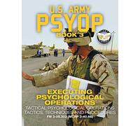 US Army PSYOP Book 3 - Executing Psychological Operations: Tactical Psychological Operations Tactics, Techniques and Procedures - Full-Size 8.5"x11" ... (MCRP 3-40.6B): 59 (Carlile Military Library)