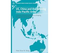 US, China and the Evolving Indo-Pacific Order: A Study of Role Conceptions in Shaping Regional Order Building (Palgrave Series in Indo-Pacific Studies)