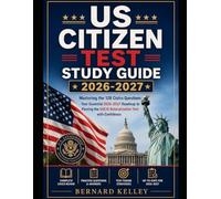 US Citizen Test Study Guide 2026-2027: Mastering the 128 Civics Questions: Your Essential 2026-2027 Roadmap to Passing the USCIS Naturalization Test with Confidence