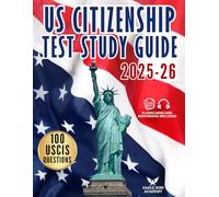 US Citizenhsip Test Study Guide: Your Step-by-Step Blueprint to Ace the Naturalization Exam with Confidence | Written in Simple English with Complete Explanations for All 100 USCIS Civics Questions