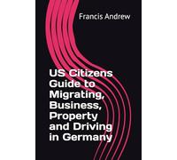 US Citizens Guide to Migrating, Business, Property and Driving in Germany