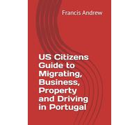 US Citizens Guide to Migrating, Business, Property and Driving in Portugal