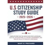 US Citizenship Study Guide 2025-2026: Complete Prep for the USCIS Civics Test & Interview - Learn All 100 Questions, U.S. History, Government, and English Skills to Pass with Confidence