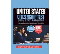 US Citizenship Test EXAM PREP 2026-2027: The All-In-One Preparation Guide With 1500 Realistic Practice Questions And Detailed Answer Explanations
