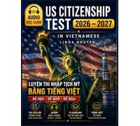 US Citizenship Test in Vietnamese 2026-2027: 128 Questions and Answers - Luyện Thi Nhập Tịch Mỹ Bằng Tiếng Việt, Dễ Học Dễ Nhớ Cho Người Mới Bắt Đầu