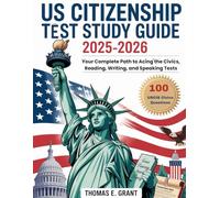 US Citizenship Test Study Guide 2025-2026: Your Complete Roadmap to U.S. Citizenship, Understand, Remember, and Pass the Naturalization Exam (100 USCIS Q&A)