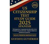 US Citizenship Test Study Guide 2025: Guía de estudio 2025 en español para el examen de ciudadanía de Estados Unidos