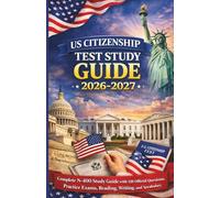 US Citizenship Test Study Guide 2026-2027: Complete N-400 Study Guide with 128 Official Questions, Practice Exams, Reading, Writing, and Key Vocabulary