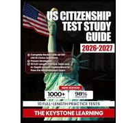US Citizenship Test Study Guide 2026-2027: Complete Review with All 100 USCIS Civics Questions, Proven Strategies, 10 Full-Length Practice Tests and ... Naturalization Exam (Exam Prep Study Guide)