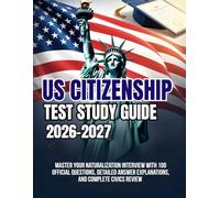 US Citizenship Test Study Guide 2026-2027: Master Your Naturalization Interview with 100 Official Questions, Detailed Answer Explanations, and Complete Civics Review