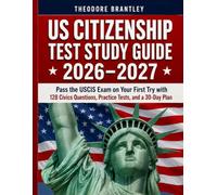 US Citizenship Test Study Guide 2026-2027: Pass the USCIS Exam on Your First Try with 128 Civics Questions, Practice Tests, and a 30-Day Plan