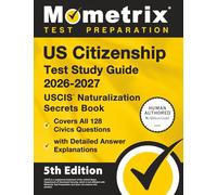 US Citizenship Test Study Guide 2026-2027 - USCIS Naturalization Secrets Book, Covers All 128 Civics Questions with Detailed Answer Explanations: [5th Edition]