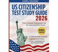 US Citizenship Test Study Guide 2026: Ace the USCIS Test with all 100 Questions & 30 Full-Test Practice Questions | With Step-by-Step Interview Prep for the Naturalization Exam