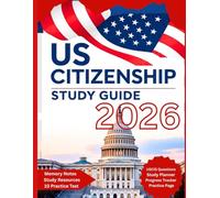 US Citizenship Test Study Guide 2026: All 100 USCIS Civics Questions Explained, English & Civics Practice, Study Planner & Practice Tests