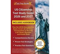 US Citizenship Test Study Guide 2026 and 2027: Pass the USCIS Naturalization Exam Covers all 128 Civics Test Questions to Become a US Citizen Question and Answer Book