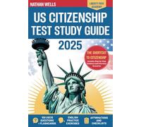 US Citizenship Test Study Guide: The Shortcut To Citizenship | Step-by-Step Guidance With English Practice Exercises, All 100 USCIS Questions Explained, and Checklists To Prevent Denials