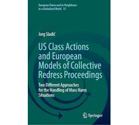 US Class Actions and European Models of Collective Redress Proceedings: Two Different Approaches for the Handling of Mass Harm Situations: 33 ... and its Neighbours in a Globalized World, 33)