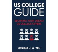 US College Guide: Securing Your Dream US College Offers (The College Application Series)
