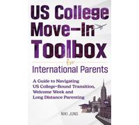 US College Move-in Toolbox for International Parents: A Guide to Navigating US College-Bound Transition, Welcome Week, and Long Distance Parenting