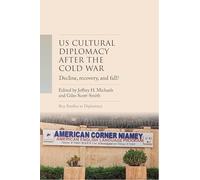 Us Cultural Diplomacy After the Cold War: Decline, Recovery, and Fall? (Key Studies in Diplomacy)