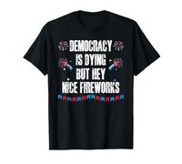 US Democracy is Dying But Hey Nice Fireworks 4th of July USA Camiseta