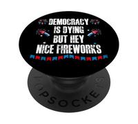 US Democracy is Dying But Hey Nice Fireworks 4th of July USA PopSockets PopGrip Adhesivo