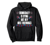US Democracy is Dying But Hey Nice Fireworks 4th of July USA Sudadera con Capucha