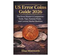 US ERROR COINS Guide 2026: The Error Hunter’s Companion - Tools, Tips, Famous Finds, and Current Market Realities