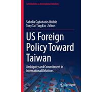 US Foreign Policy Toward Taiwan: Ambiguity and Commitment in International Relations (Contributions to International Relations)