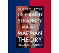 US grand strategy and the Madman Theory: From Nixon to Trump