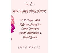 US, GROWING TOGETHER: A 30-Day Couples Reflection Journal for Deeper Connection, Honest Conversations & Shared Growth