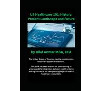US Healthcare 101 - A Look At Its Complex History, Present Landscape and Potential Future