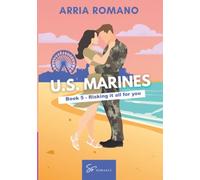 US. Marines Book 5 - Risking it all for You: A Military Romance: Where Tradition Meets Passion in the Marines