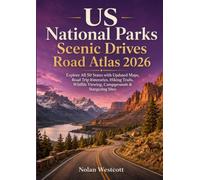 US National Parks Scenic Drives Road Atlas 2026: Explore All 50 States with Updated Maps, Road Trip Itineraries, Hiking Trails, Wildlife Viewing, Campgrounds & Stargazing Sites