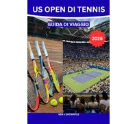 US OPEN DI TENNIS GUIDA DI VIAGIO: La guida definitiva per gli intenditori: biglietti, orari delle partite, consigli sullo stadio, hotel, attrazioni ... e l'esperienza definitiva del Grande Slam.