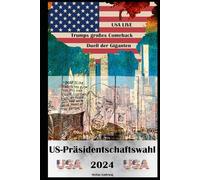 US-Präsidentschaftswahl 2024 I Das Duell der Giganten I Trumps großes Comeback: Machtkampf um Amerika I Trumps Triumph und Harris’ Herausforderung