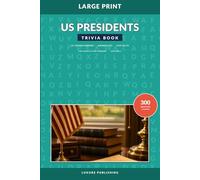US Presidents Trivia Book for Adults and Seniors, Volume 1: Large Print American History Quiz Collection with Fun Facts, Memory Challenges, and Engaging Questions