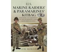 US Raiders and Paramarines' Kitbag: Uniforms and Equipment of the US Marines Corps' Elite Units in WWII