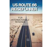 US ROUTE 66 REISEFÜHRER FÜR INTERNATIONALE REISENDE: So navigieren Sie souverän auf Amerikas Mutterstraße - Mietwagen, Zoll, Sicherheit & Sehenswürdigkeiten