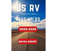 US RV ROAD ATLAS 2025-2026: Comprehensive Routes, Practical Tips, and Essential Travel Insights for Exploring America's Scenic Highways and Majestic Landscapes