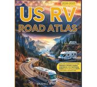 US RV ROAD ATLAS (Full-Color): EXPLORE AMERICA’S TOP RV-FRIENDLY ROADS, SCENIC HIGHWAYS, AND NATIONAL PARKS WITH DETAILED MAPS FOR EVERY ADVENTURE