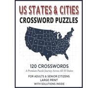US States & Cities Crossword Puzzles: 120 US States & Cities Crossword Puzzles with Solutions Inside Explore Geography, Capitals & Landmarks Across ... Large Print Brain Games for Adults & Seniors